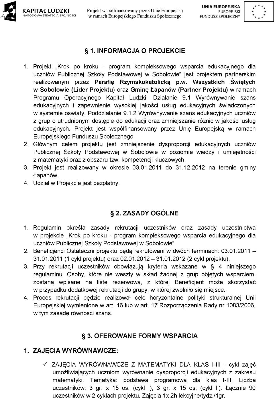 1 Wyrównywanie szans edukacyjnych i zapewnienie wysokiej jakości usług edukacyjnych świadczonych w systemie oświaty, Poddziałanie 9.1.2 Wyrównywanie szans edukacyjnych uczniów z grup o utrudnionym dostępie do edukacji oraz zmniejszanie różnic w jakości usług edukacyjnych.