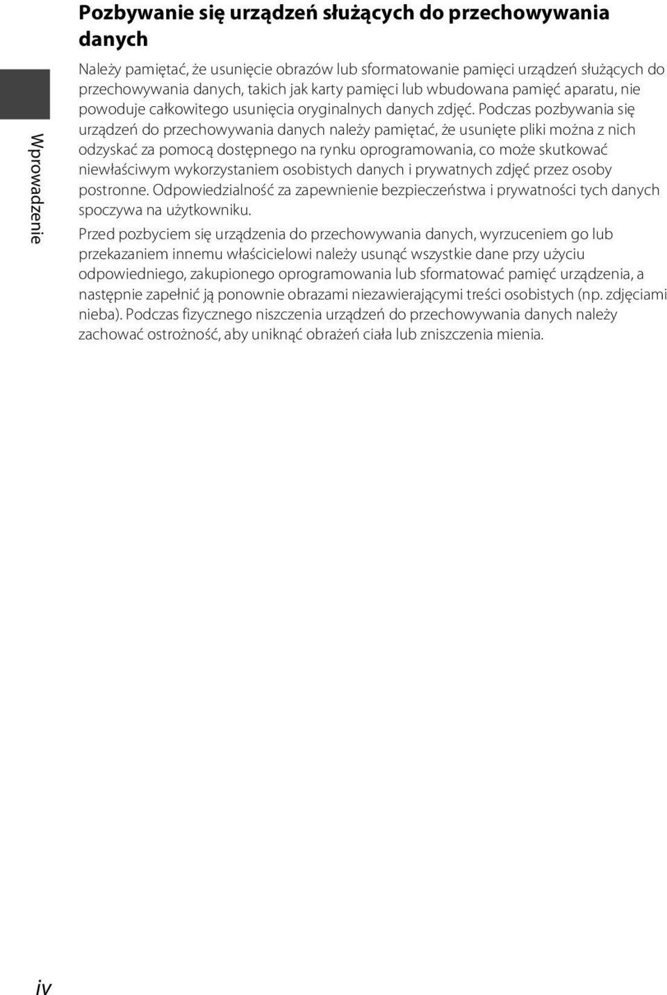 Podczas pozbywania się urządzeń do przechowywania danych należy pamiętać, że usunięte pliki można z nich odzyskać za pomocą dostępnego na rynku oprogramowania, co może skutkować niewłaściwym