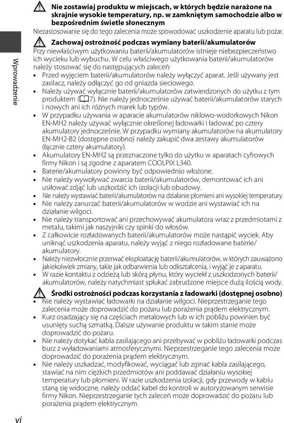 Zachowaj ostrożność podczas wymiany baterii/akumulatorów Przy niewłaściwym użytkowaniu baterii/akumulatorów istnieje niebezpieczeństwo ich wycieku lub wybuchu.
