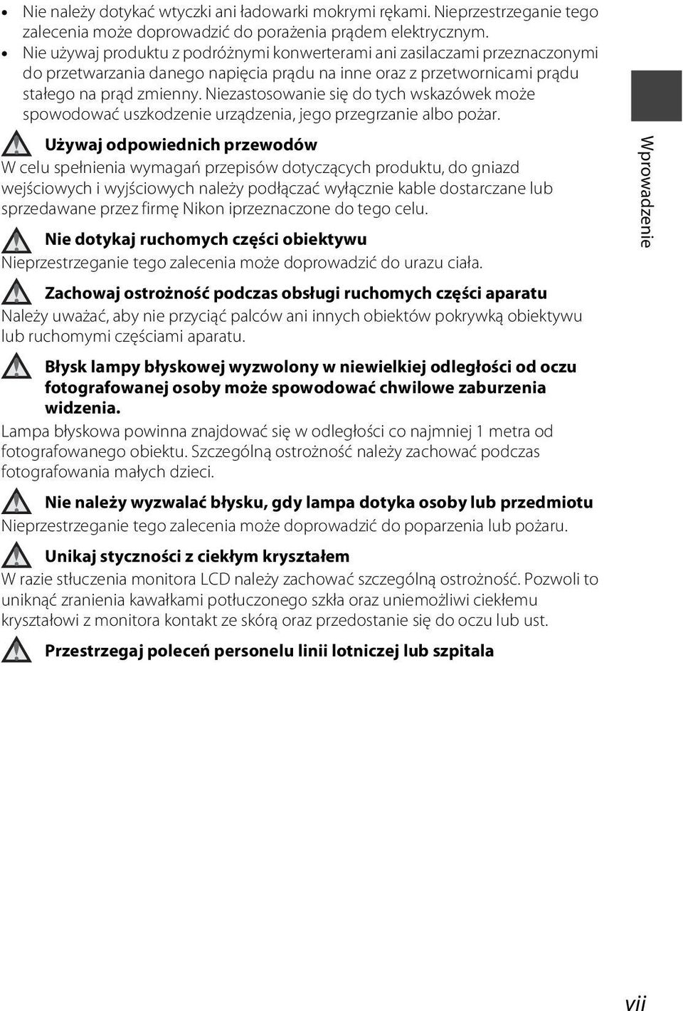 Niezastosowanie się do tych wskazówek może spowodować uszkodzenie urządzenia, jego przegrzanie albo pożar.