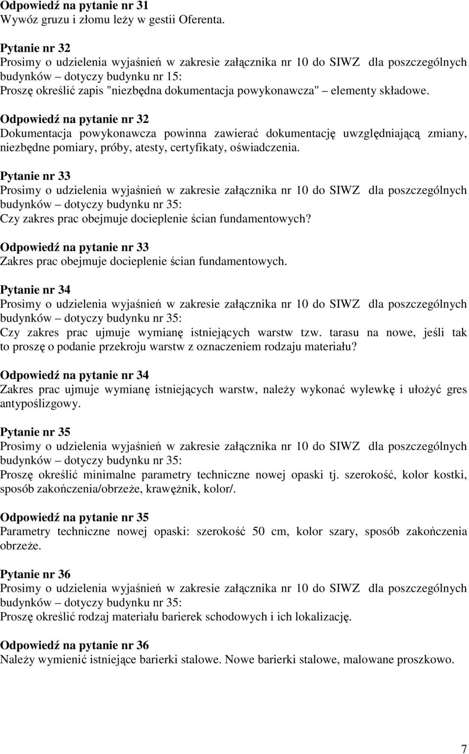 Pytanie nr 33 Czy zakres prac obejmuje docieplenie ścian fundamentowych? Odpowiedź na pytanie nr 33 Zakres prac obejmuje docieplenie ścian fundamentowych.