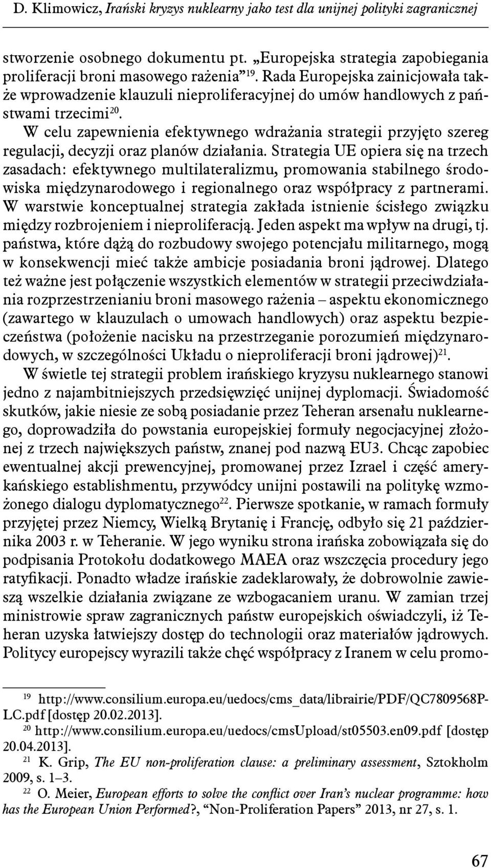 W celu zapewnienia efektywnego wdrażania strategii przyjęto szereg regulacji, decyzji oraz planów działania.