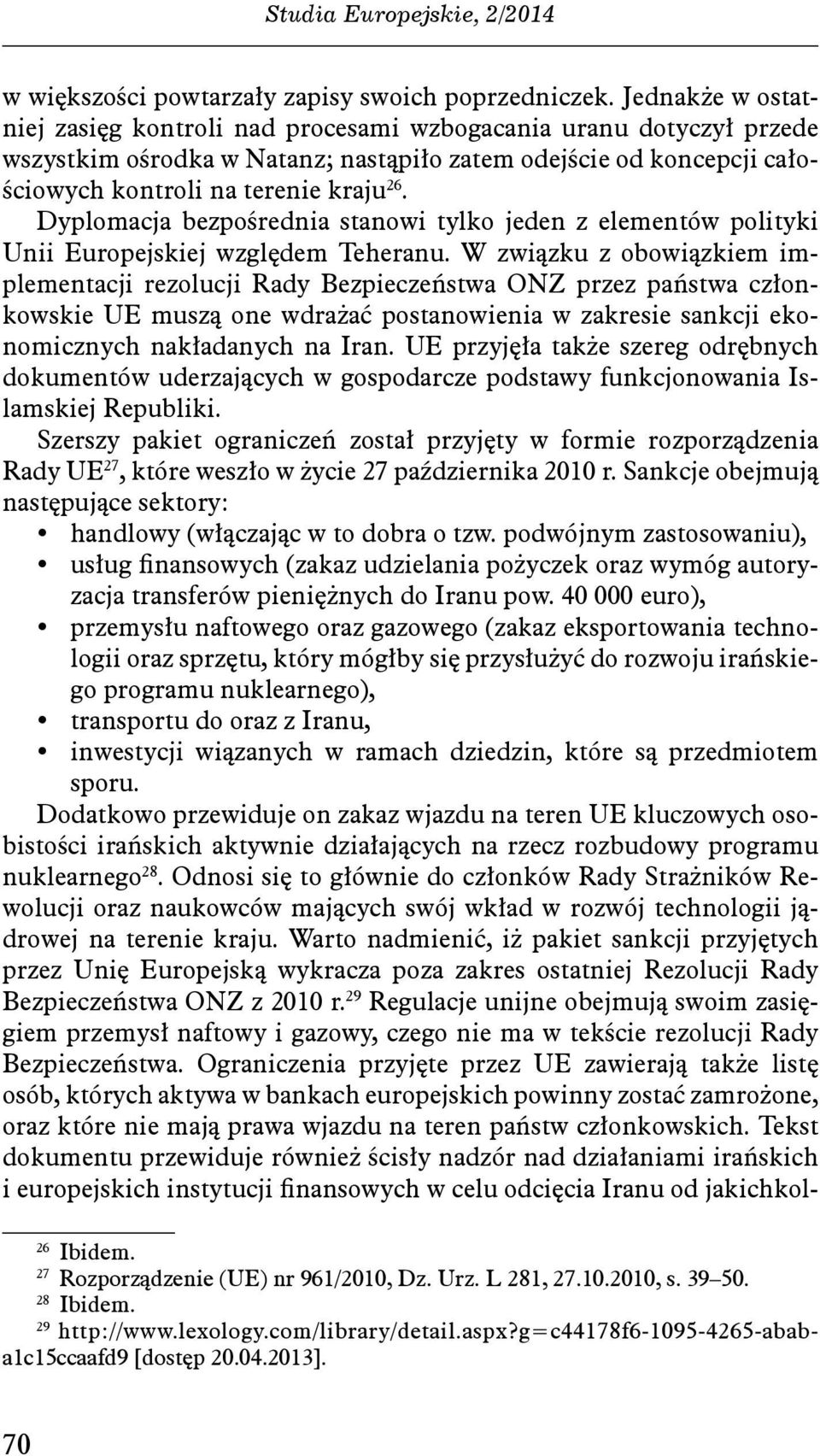 Dyplomacja bezpośrednia stanowi tylko jeden z elementów polityki Unii Europejskiej względem Teheranu.