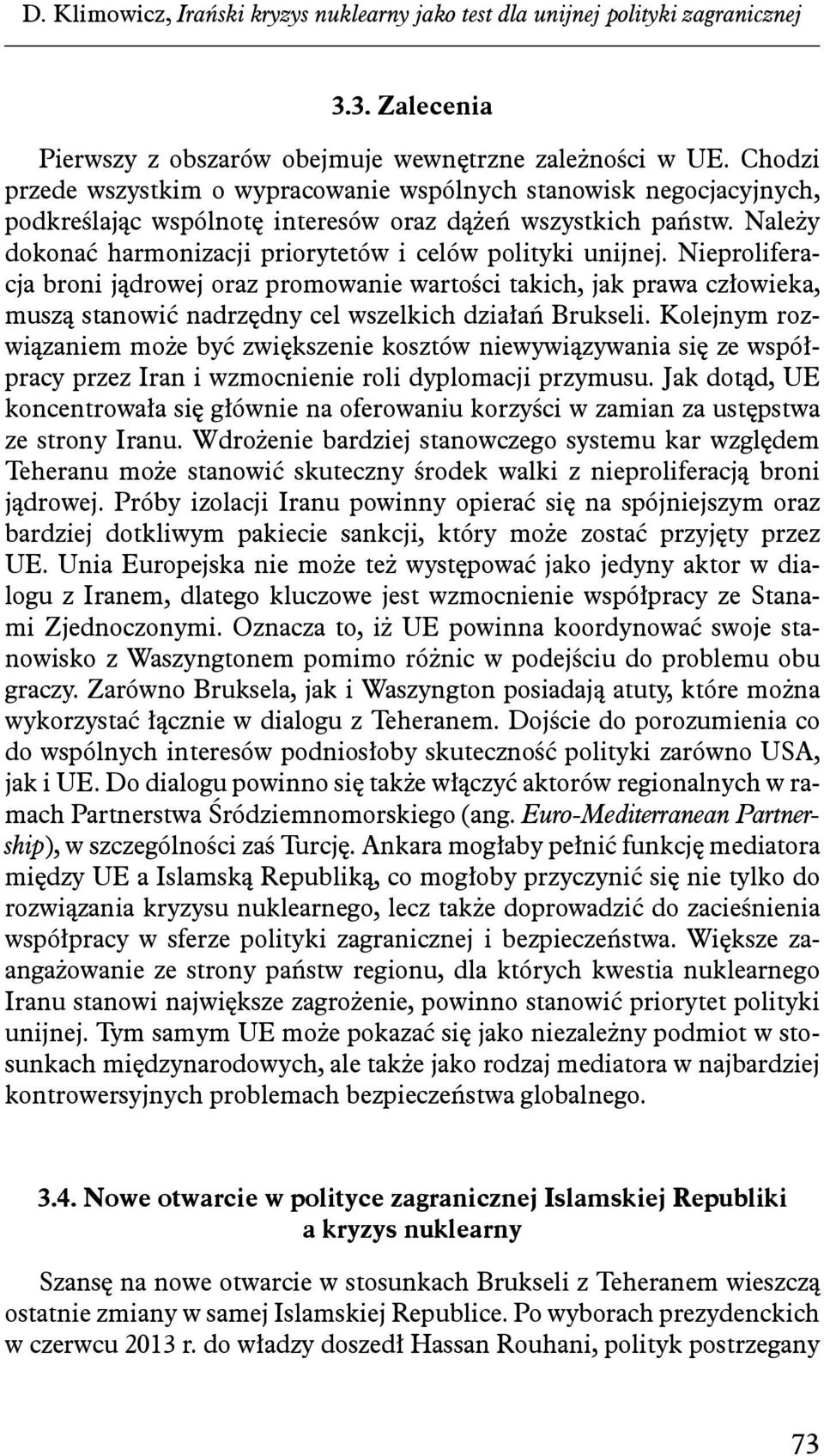 Należy dokonać harmonizacji priorytetów i celów polityki unijnej.