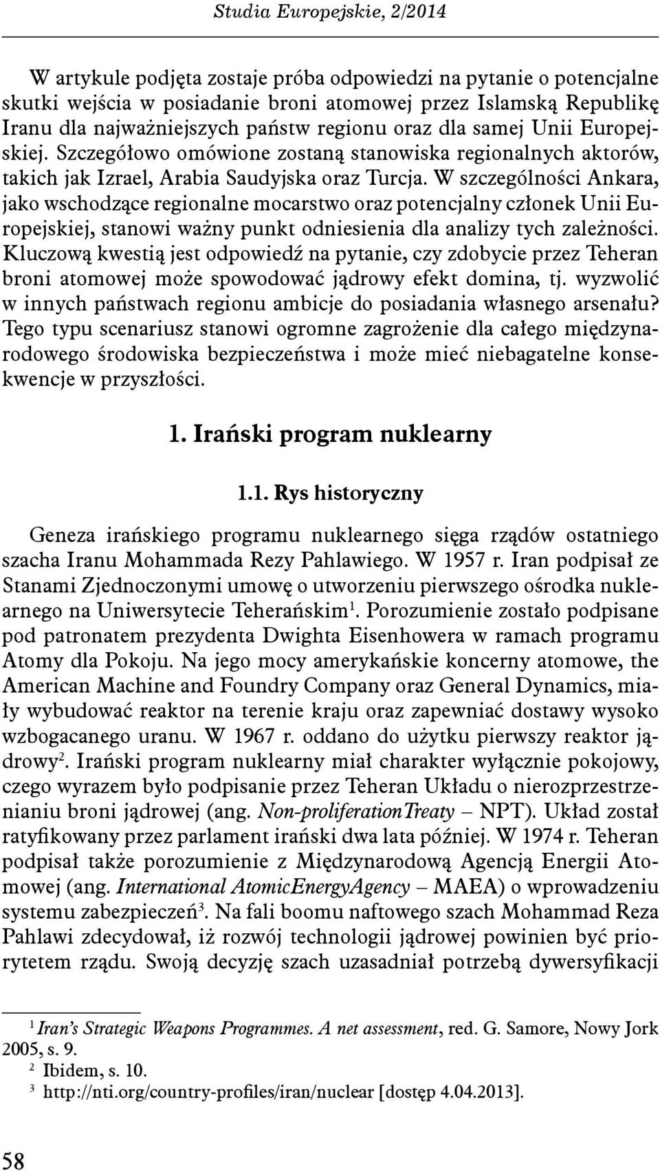 W szczególności Ankara, jako wschodzące regionalne mocarstwo oraz potencjalny członek Unii Europejskiej, stanowi ważny punkt odniesienia dla analizy tych zależności.