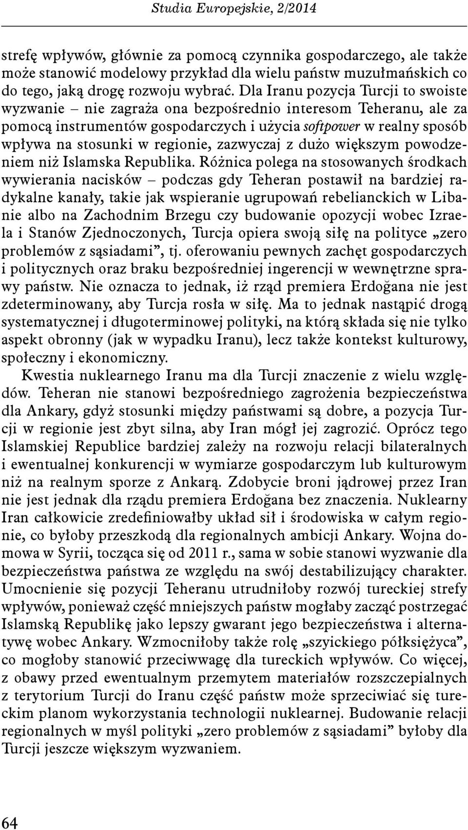 regionie, zazwyczaj z dużo większym powodzeniem niż Islamska Republika.