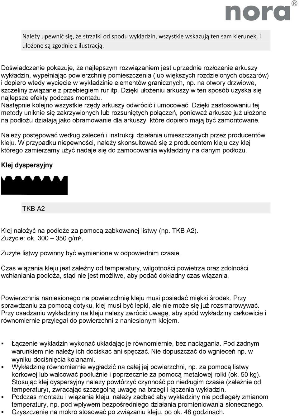 w wykładzinie elementów granicznych, np. na otwory drzwiowe, szczeliny związane z przebiegiem rur itp. Dzięki ułożeniu arkuszy w ten sposób uzyska się najlepsze efekty podczas montażu.