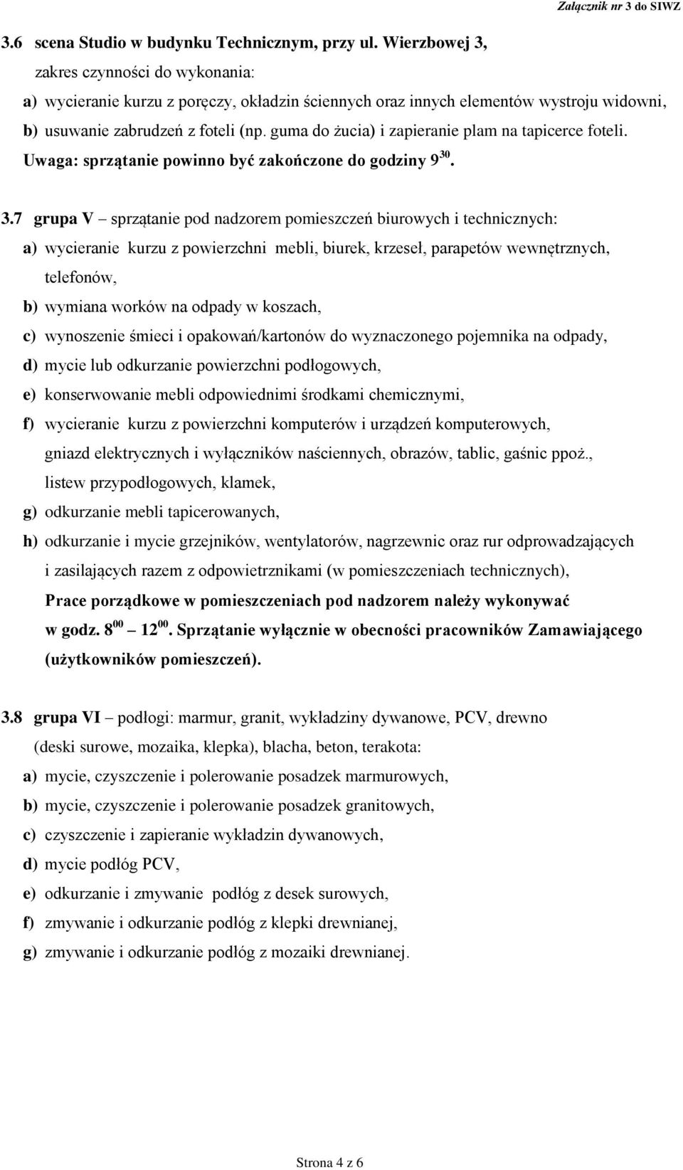 guma do żucia) i zapieranie plam na tapicerce foteli. Uwaga: sprzątanie powinno być zakończone do godziny 9 30