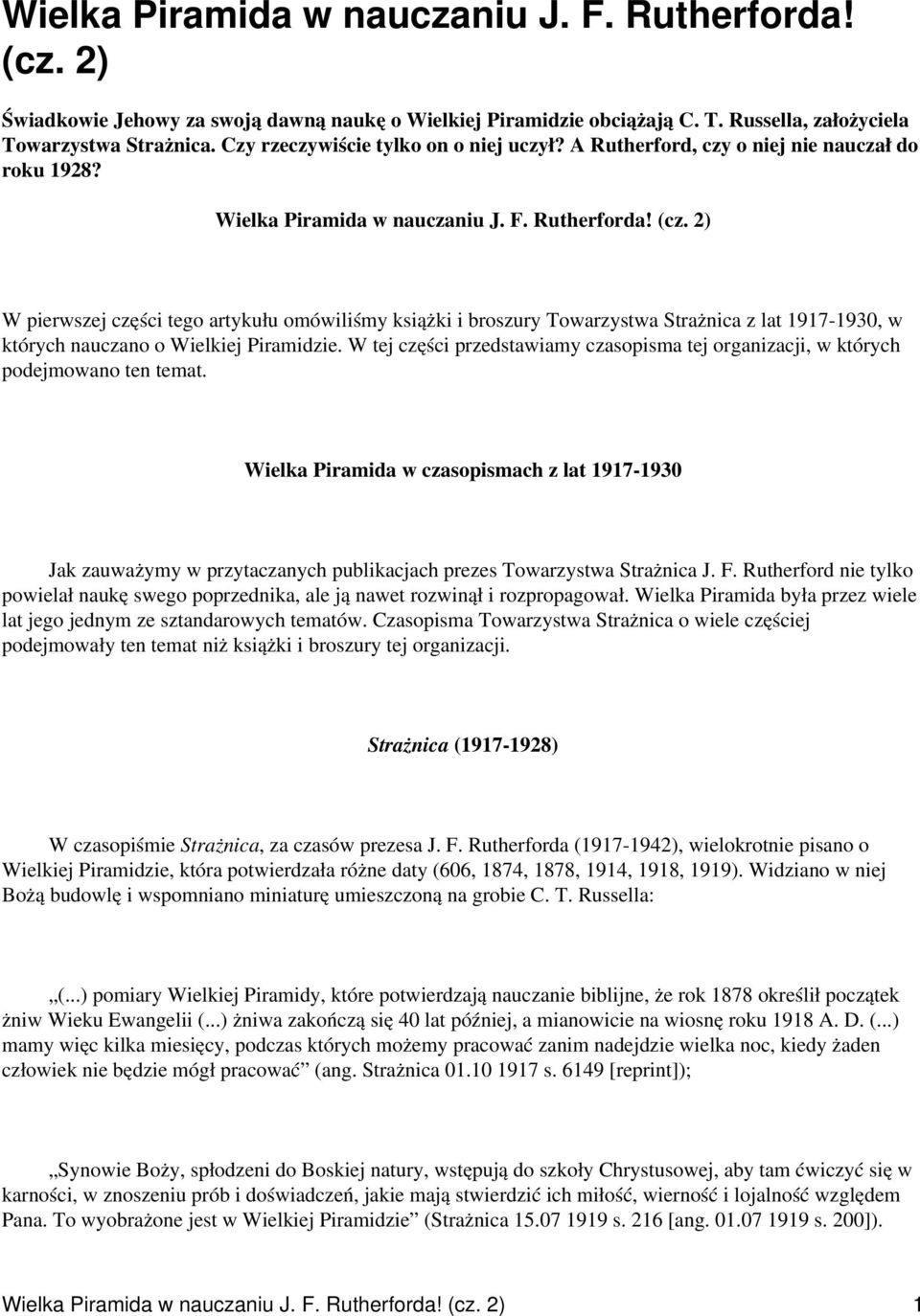 2) W pierwszej części tego artykułu omówiliśmy książki i broszury Towarzystwa Strażnica z lat 1917-1930, w których nauczano o Wielkiej Piramidzie.