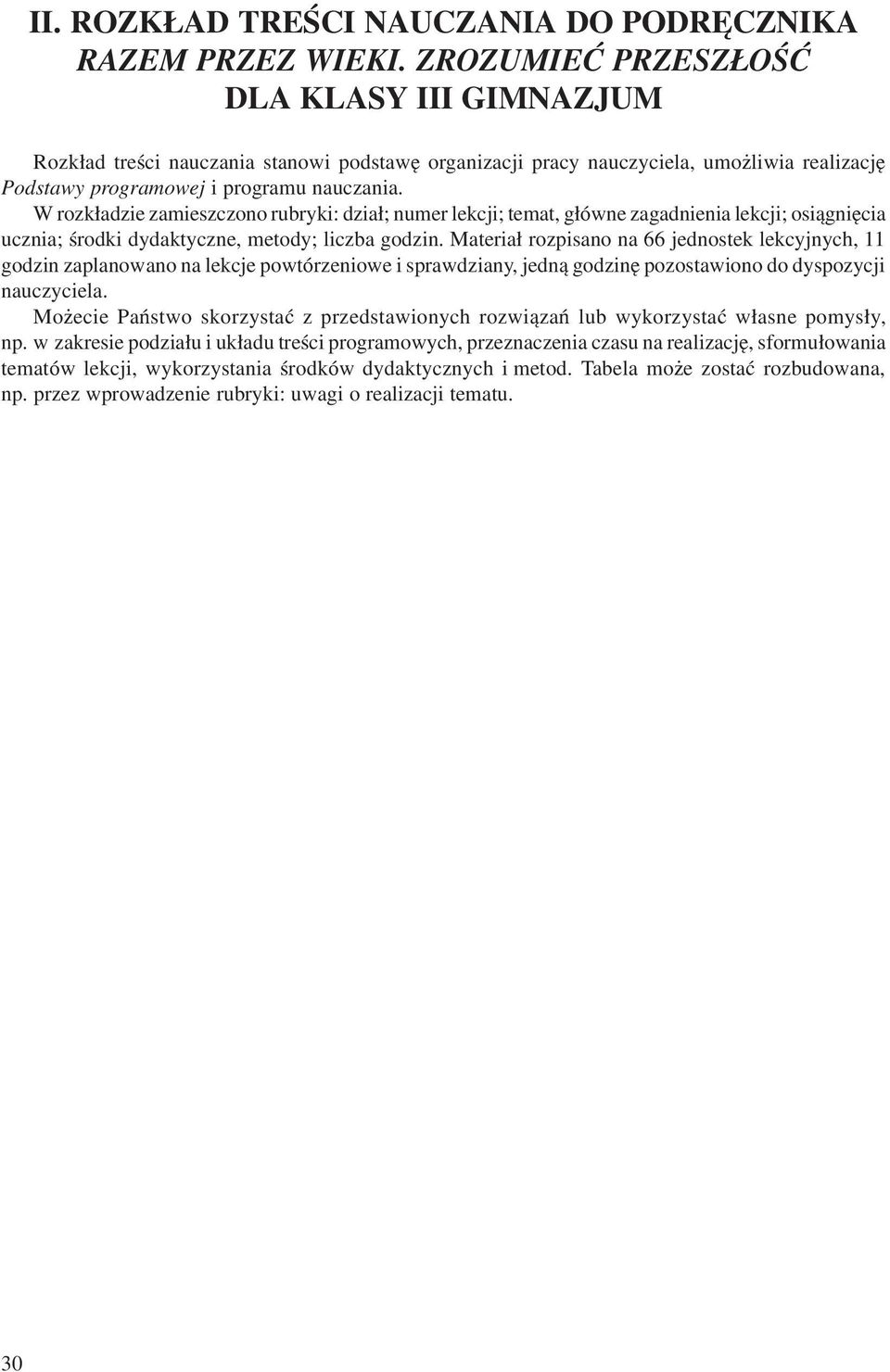W rozk³adzie zamieszczono rubryki: dzia³; numer lekcji; temat, g³ówne zagadnienia lekcji; osi¹gniêcia ucznia; œrodki dydaktyczne, metody; liczba godzin.