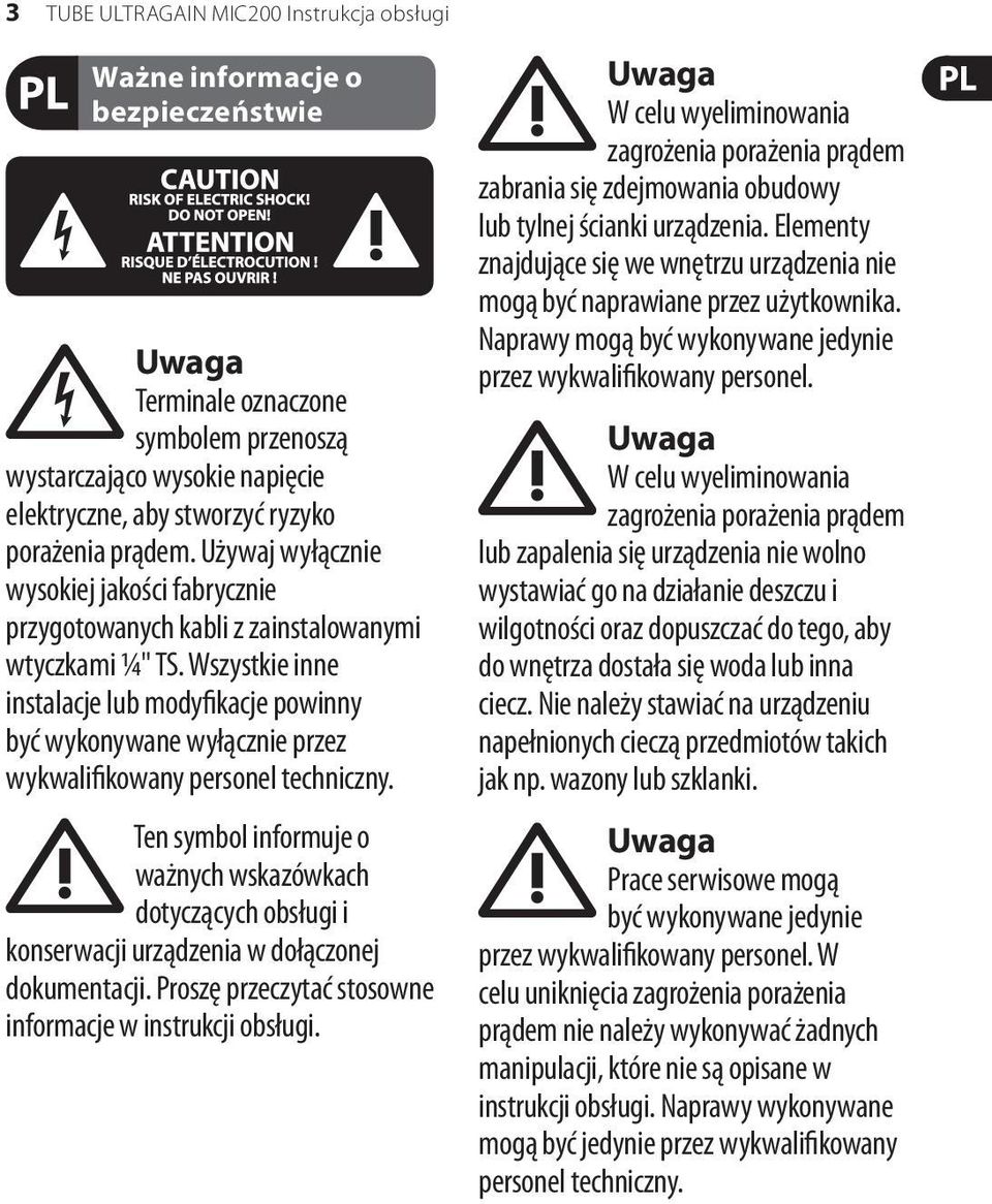 Wszystkie inne instalacje lub modyfikacje powinny być wykonywane wyłącznie przez wykwalifikowany personel techniczny.