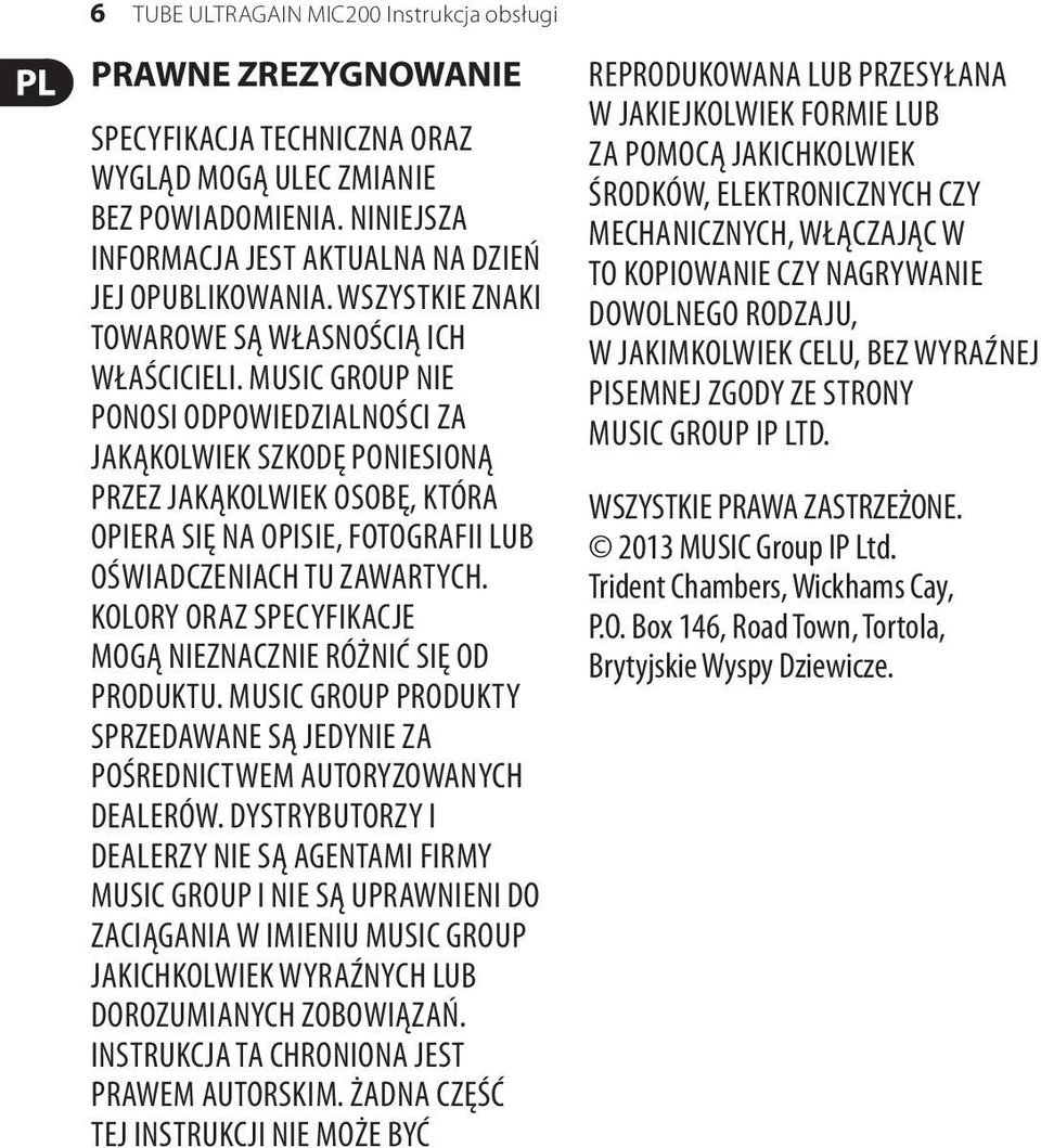 MUSIC GROUP NIE PONOSI ODPOWIEDZIALNOŚCI ZA JAKĄKOLWIEK SZKODĘ PONIESIONĄ PRZEZ JAKĄKOLWIEK OSOBĘ, KTÓRA OPIERA SIĘ NA OPISIE, FOTOGRAFII LUB OŚWIADCZENIACH TU ZAWARTYCH.