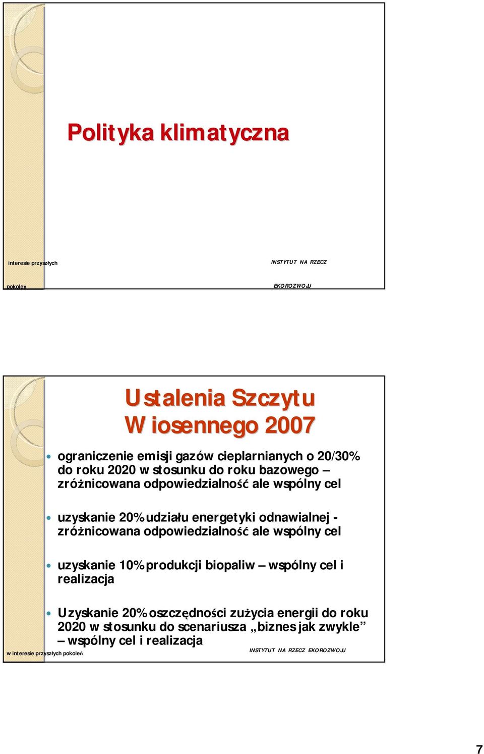 odnawialnej - zróżnicowana odpowiedzialność ale wspólny cel uzyskanie 10% produkcji biopaliw wspólny cel i realizacja