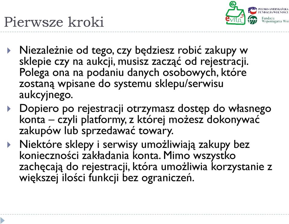 Dopiero po rejestracji otrzymasz dostęp do własnego konta czyli platformy, z której możesz dokonywać zakupów lub sprzedawać towary.