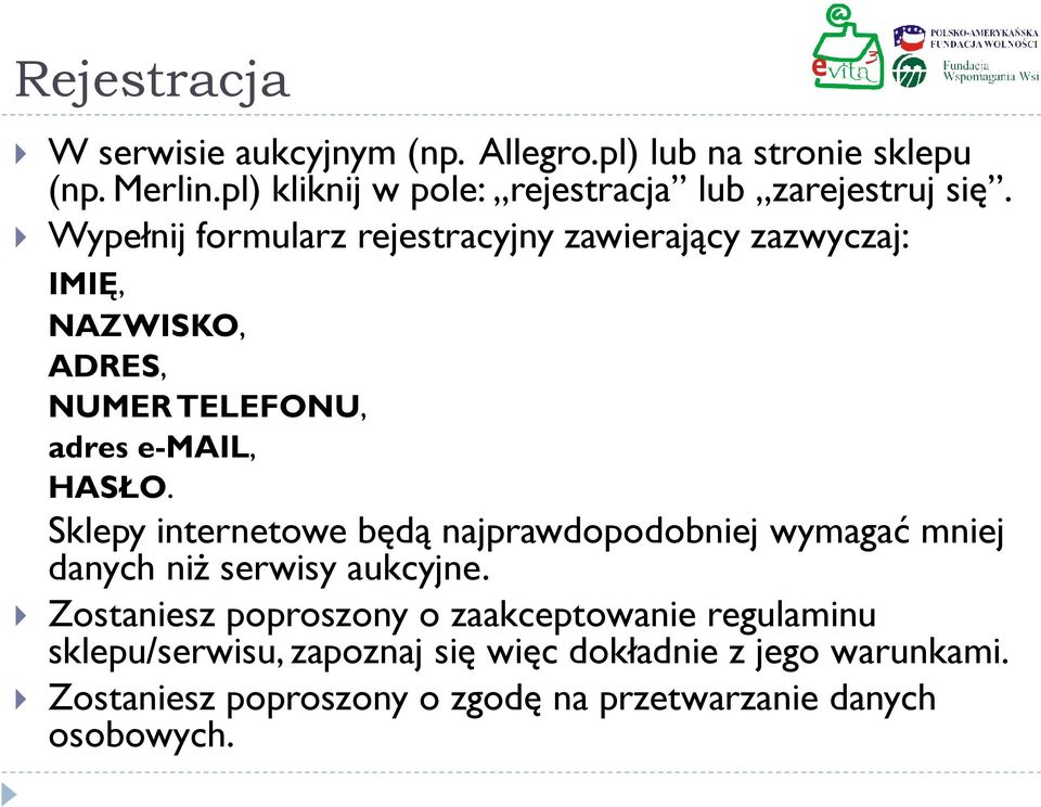 Wypełnij formularz rejestracyjny zawierający zazwyczaj: IMIĘ, NAZWISKO, ADRES, NUMER TELEFONU, adres e-mail, HASŁO.