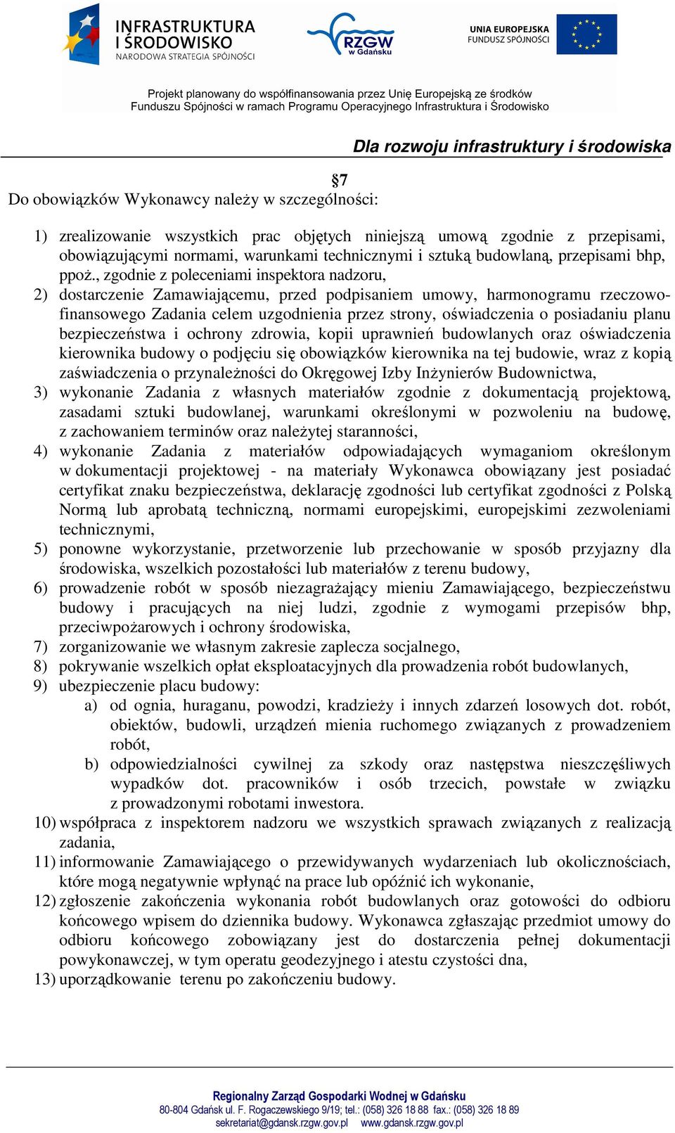 , zgodnie z poleceniami inspektora nadzoru, 2) dostarczenie Zamawiającemu, przed podpisaniem umowy, harmonogramu rzeczowofinansowego Zadania celem uzgodnienia przez strony, oświadczenia o posiadaniu