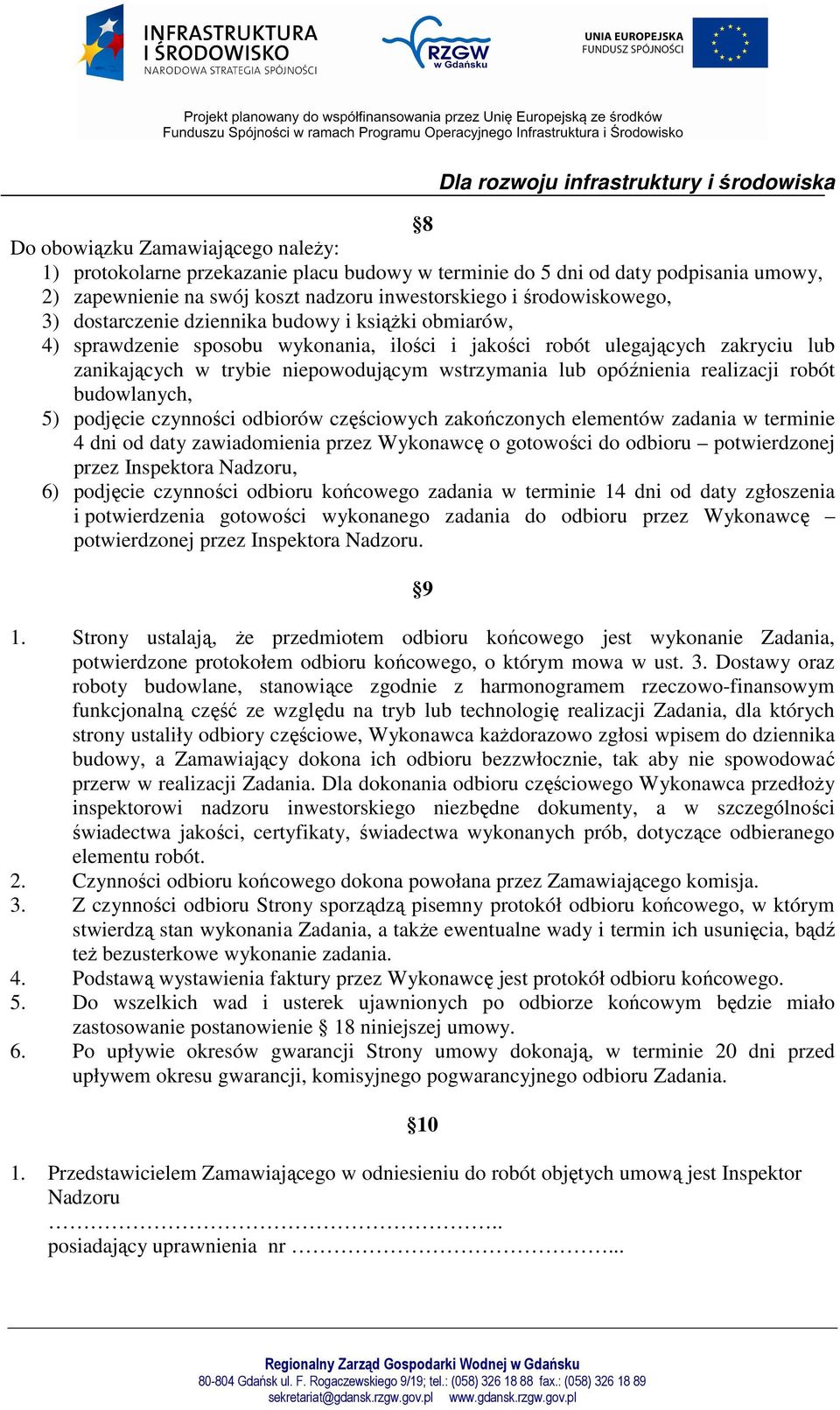 realizacji robót budowlanych, 5) podjęcie czynności odbiorów częściowych zakończonych elementów zadania w terminie 4 dni od daty zawiadomienia przez Wykonawcę o gotowości do odbioru potwierdzonej
