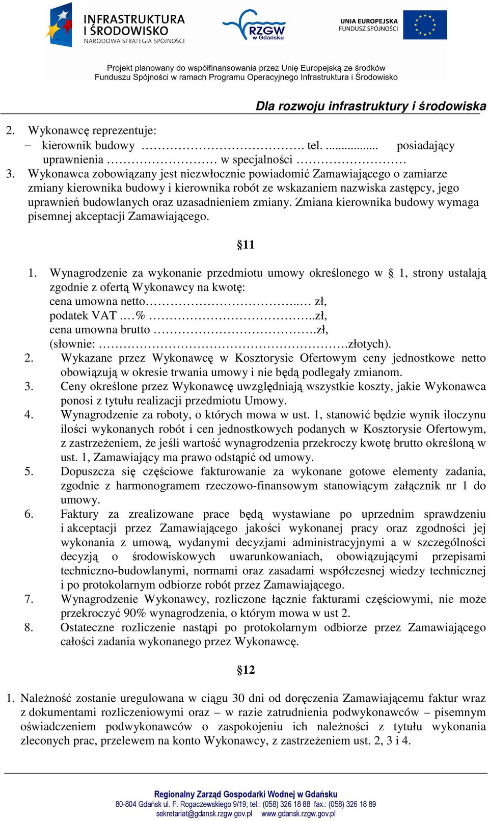 zmiany. Zmiana kierownika budowy wymaga pisemnej akceptacji Zamawiającego. 11 1.