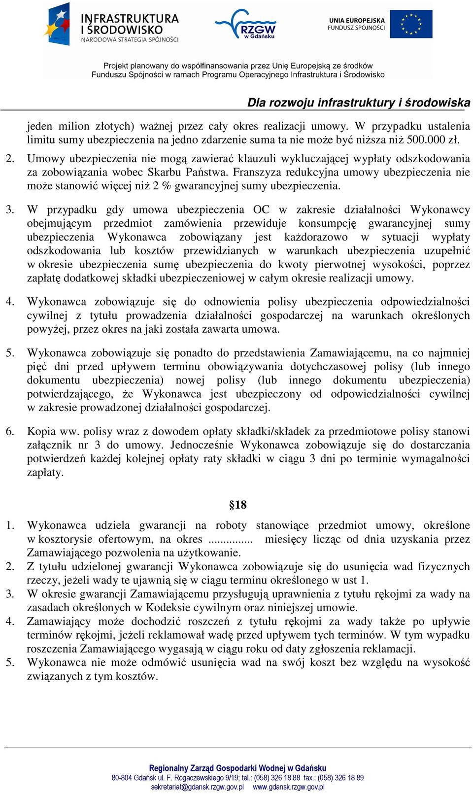Franszyza redukcyjna umowy ubezpieczenia nie może stanowić więcej niż 2 % gwarancyjnej sumy ubezpieczenia. 3.