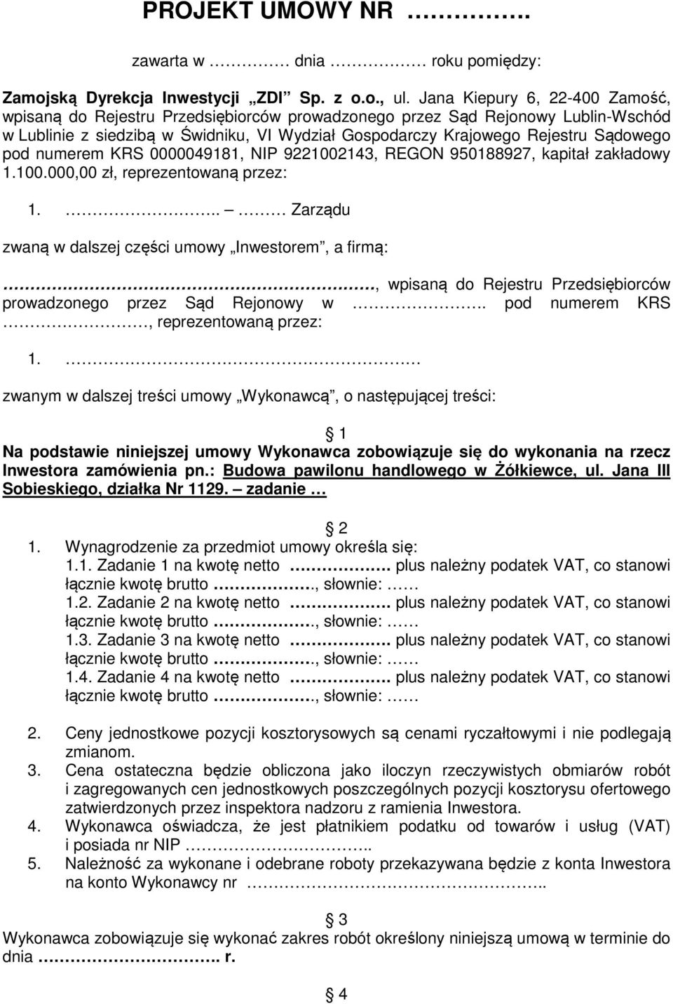 pod numerem KRS 0000049181, NIP 9221002143, REGON 950188927, kapitał zakładowy 1.100.000,00 zł, reprezentowaną przez: 1.