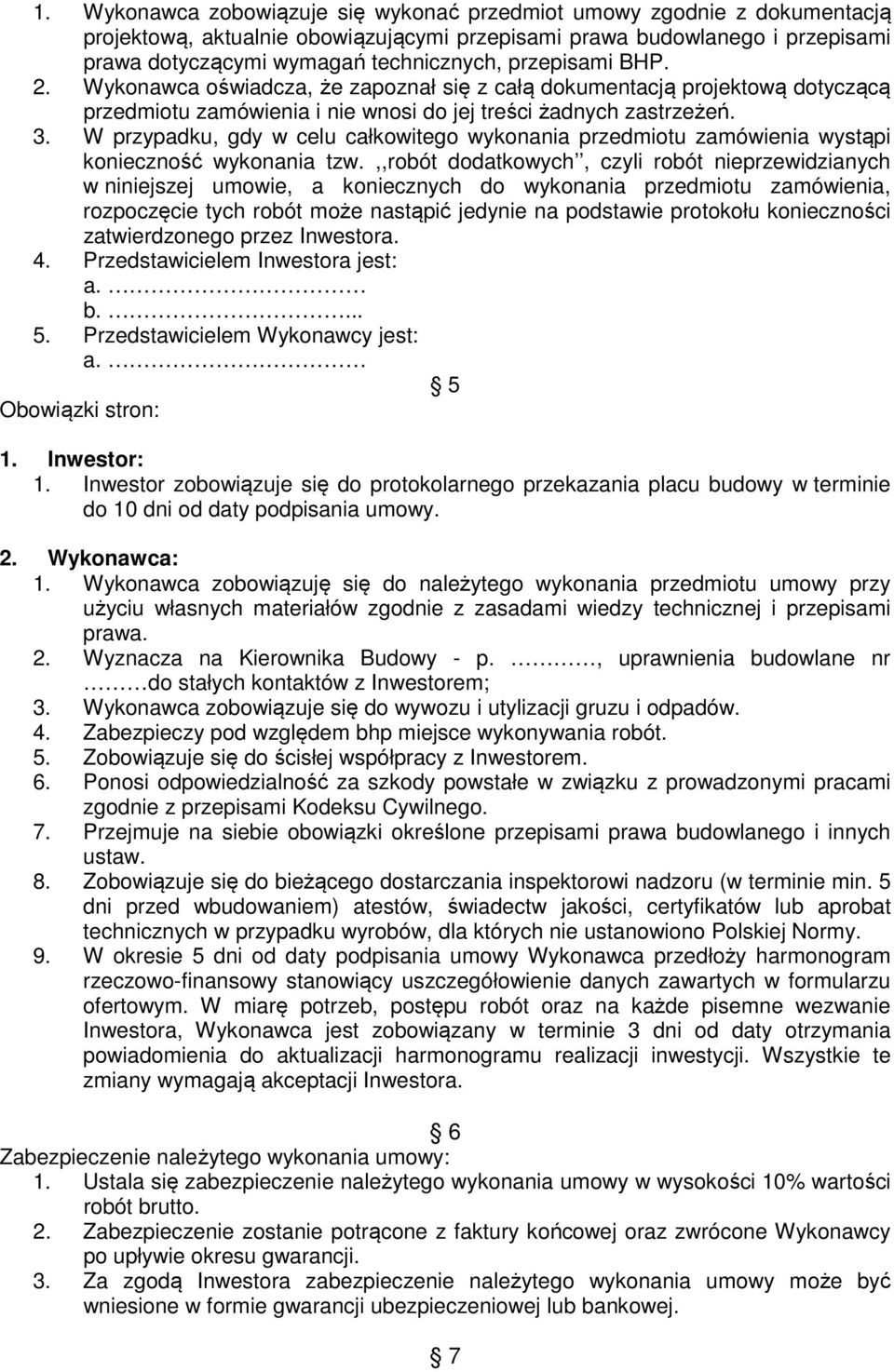 W przypadku, gdy w celu całkowitego wykonania przedmiotu zamówienia wystąpi konieczność wykonania tzw.