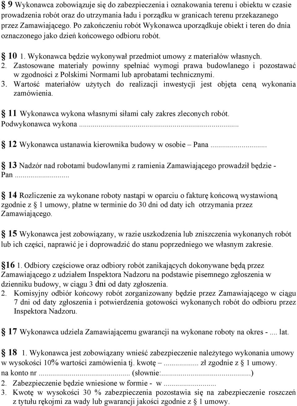Zastosowane materiały powinny spełniać wymogi prawa budowlanego i pozostawać w zgodności z Polskimi Normami lub aprobatami technicznymi. 3.