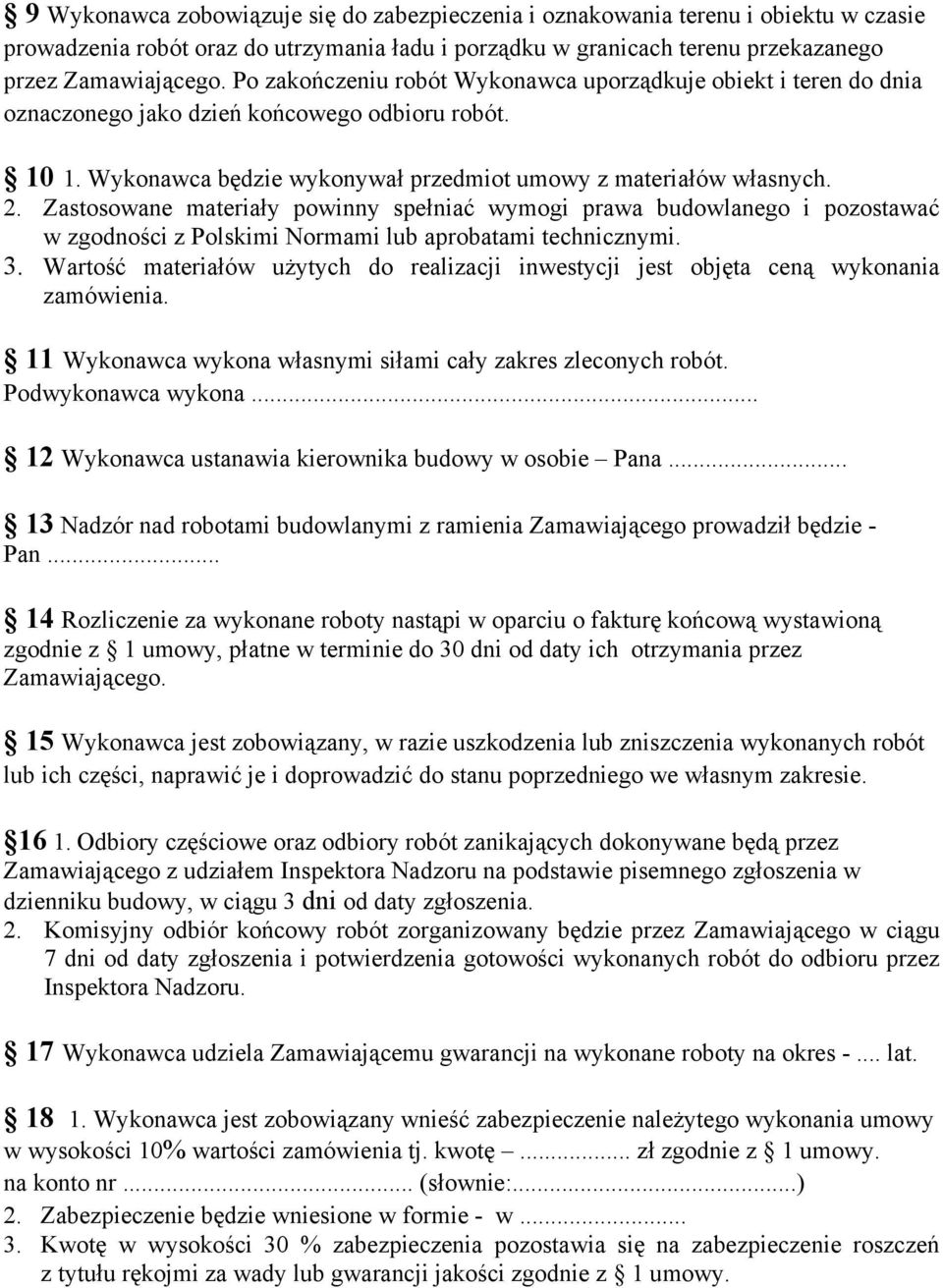 Zastosowane materiały powinny spełniać wymogi prawa budowlanego i pozostawać w zgodności z Polskimi Normami lub aprobatami technicznymi. 3.