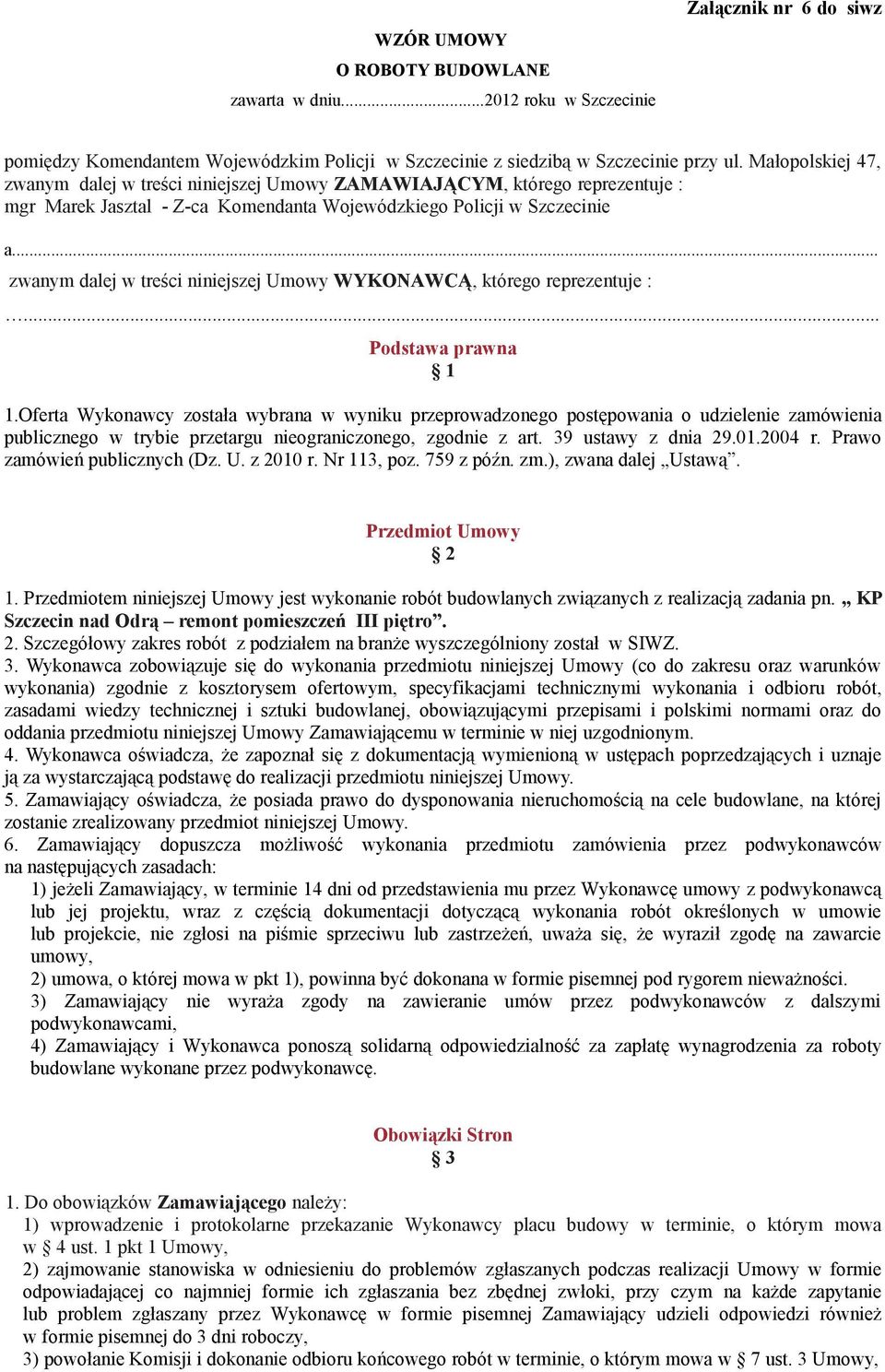 .. zwanym dalej w treści niniejszej Umowy WYKONAWCĄ, którego reprezentuje :... Podstawa prawna 1 1.