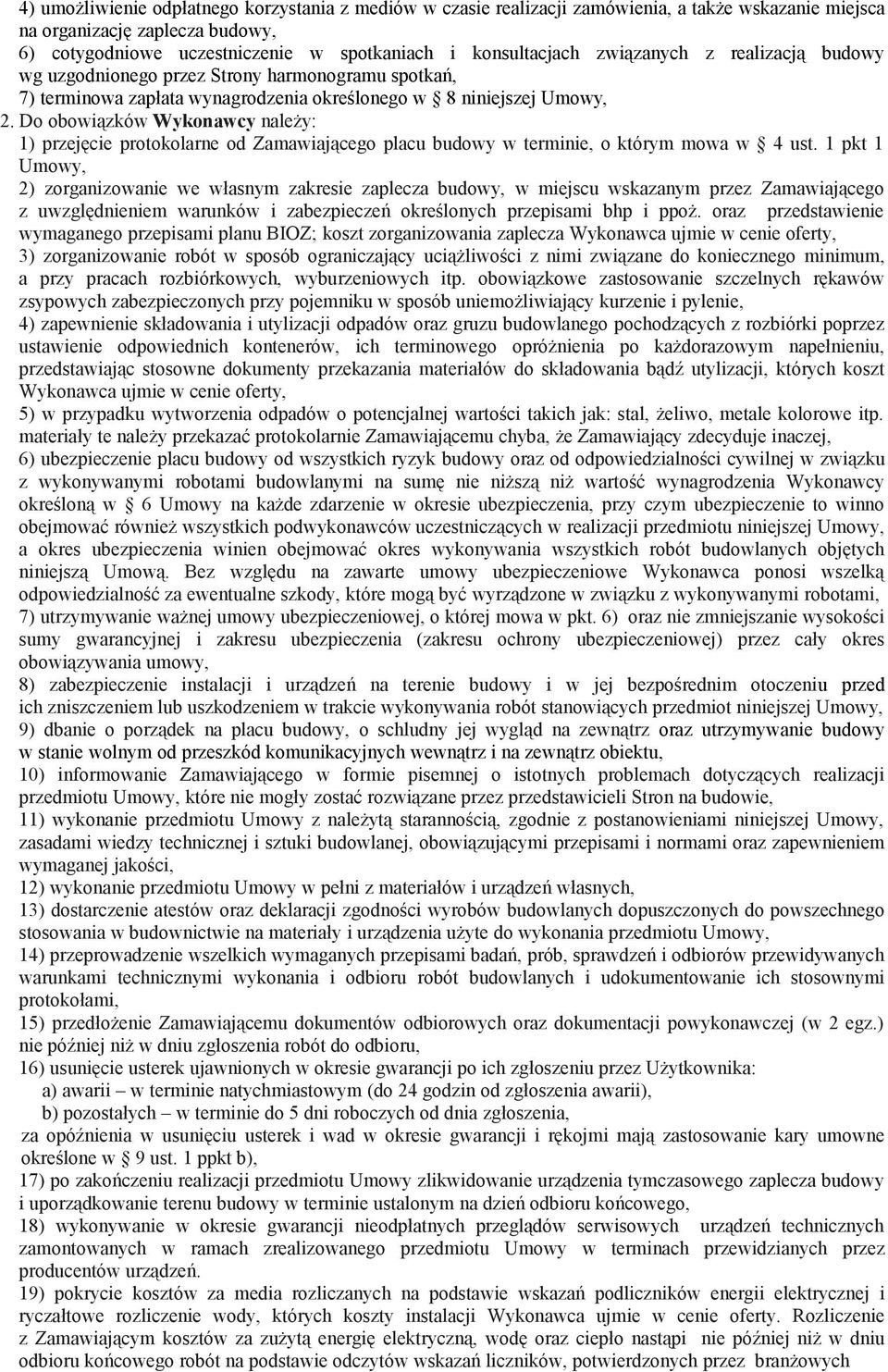 Do obowiązków Wykonawcy należy: 1) przejęcie protokolarne od Zamawiającego placu budowy w terminie, o którym mowa w 4 ust.