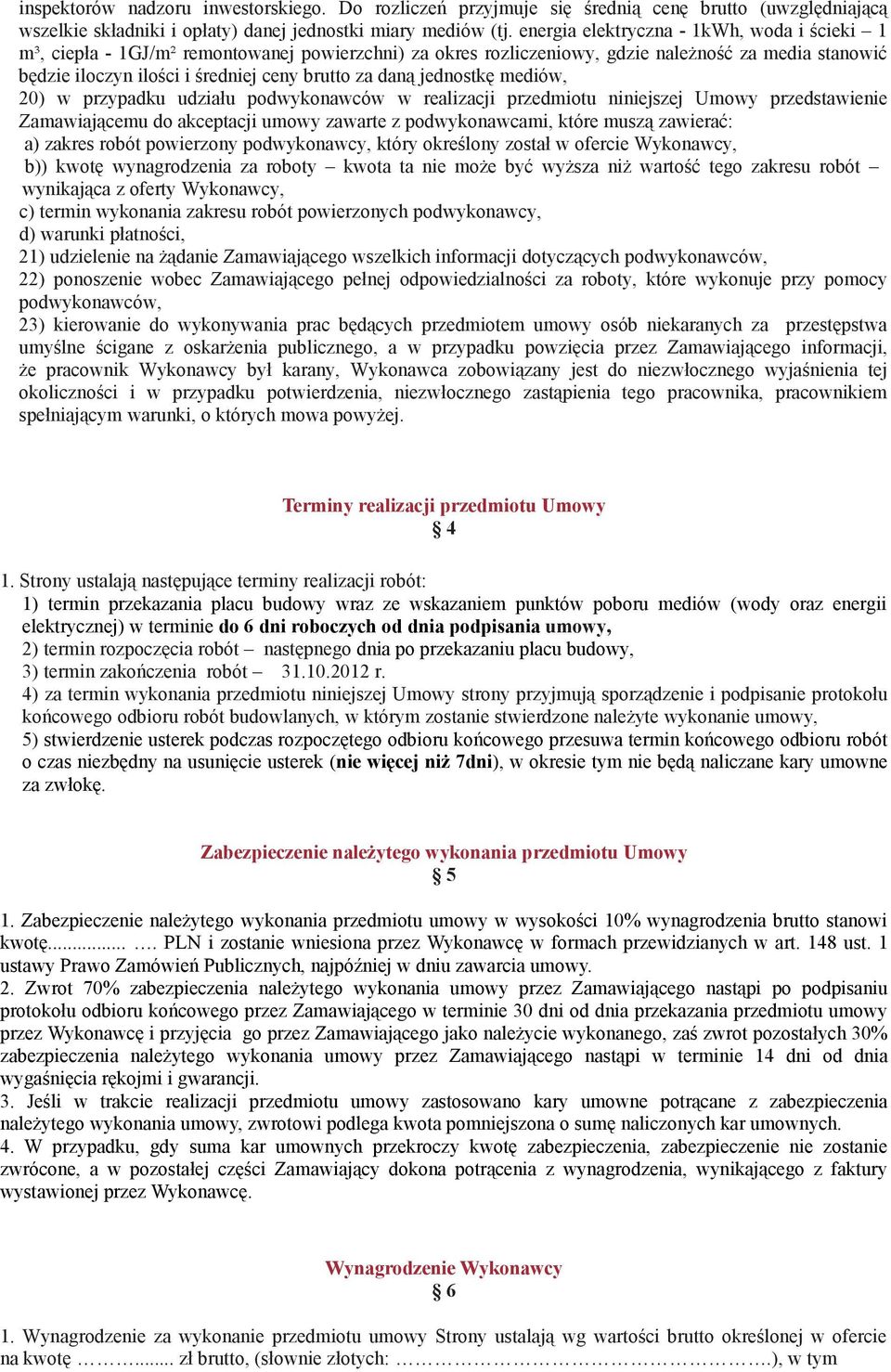 daną jednostkę mediów, 20) w przypadku udziału podwykonawców w realizacji przedmiotu niniejszej Umowy przedstawienie Zamawiającemu do akceptacji umowy zawarte z podwykonawcami, które muszą zawierać: