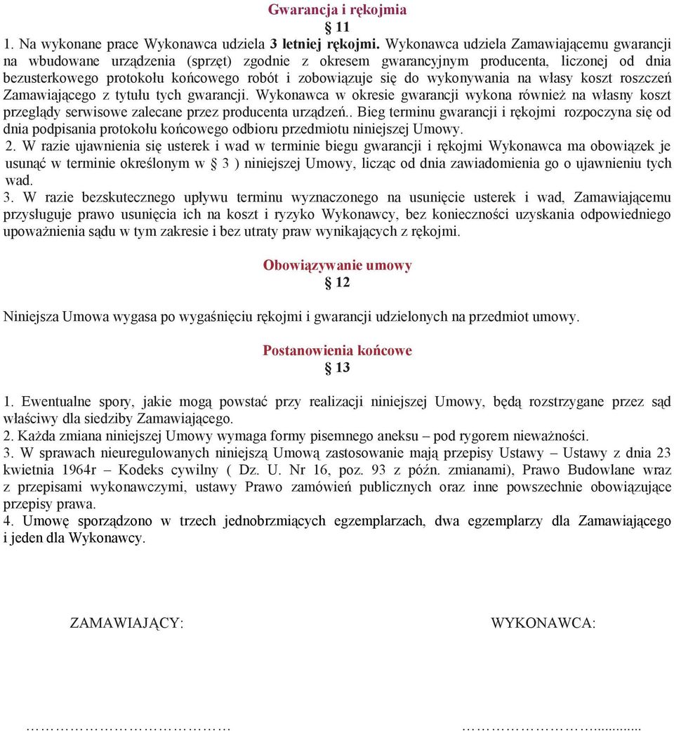 wykonywania na własy koszt roszczeń Zamawiającego z tytułu tych gwarancji. Wykonawca w okresie gwarancji wykona również na własny koszt przeglądy serwisowe zalecane przez producenta urządzeń.