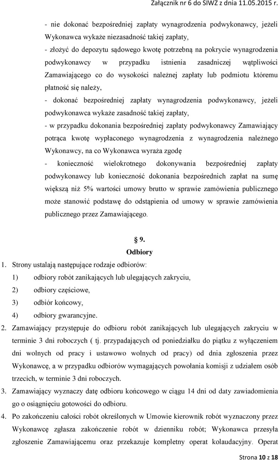 podwykonawcy, jeżeli podwykonawca wykaże zasadność takiej zapłaty, - w przypadku dokonania bezpośredniej zapłaty podwykonawcy Zamawiający potrąca kwotę wypłaconego wynagrodzenia z wynagrodzenia