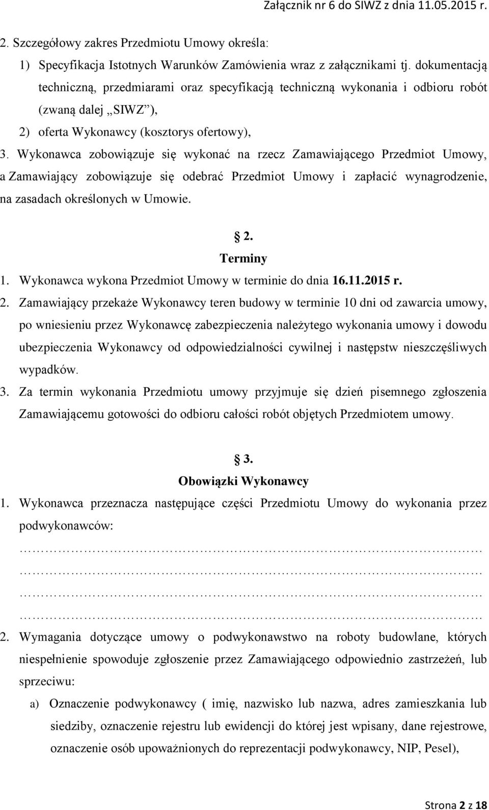 Wykonawca zobowiązuje się wykonać na rzecz Zamawiającego Przedmiot Umowy, a Zamawiający zobowiązuje się odebrać Przedmiot Umowy i zapłacić wynagrodzenie, na zasadach określonych w Umowie. 2.