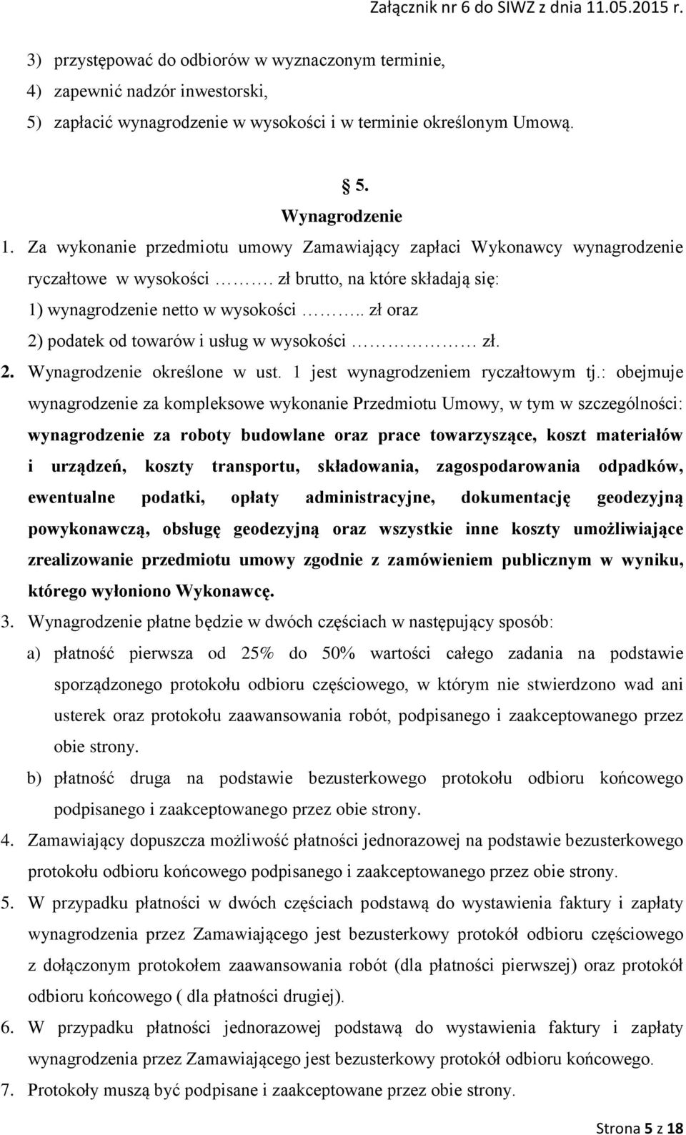 . zł oraz 2) podatek od towarów i usług w wysokości zł. 2. Wynagrodzenie określone w ust. 1 jest wynagrodzeniem ryczałtowym tj.