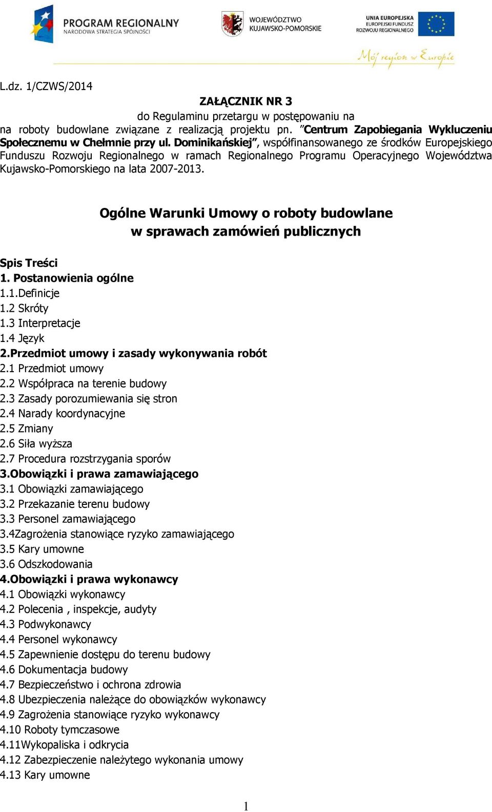 Ogólne Warunki Umowy o roboty budowlane w sprawach zamówień publicznych Spis Treści 1. Postanowienia ogólne 1.1.Definicje 1.2 Skróty 1.3 Interpretacje 1.4 Język 2.