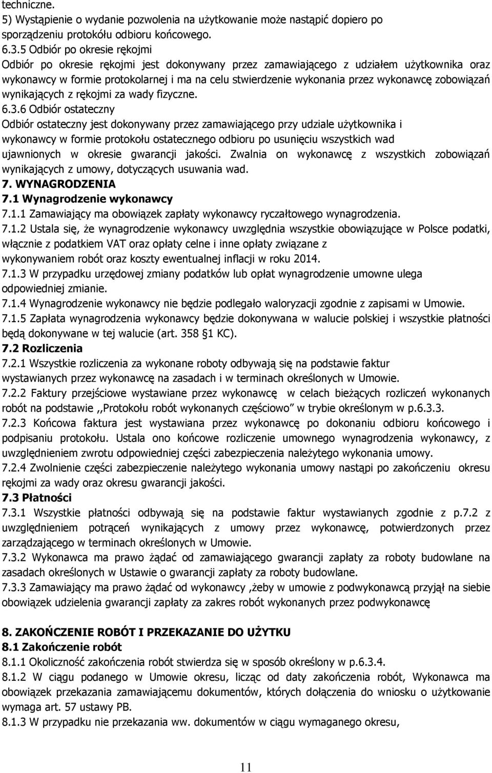 wykonawcę zobowiązań wynikających z rękojmi za wady fizyczne. 6.3.