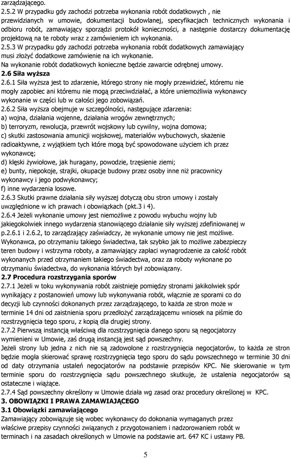 protokół konieczności, a następnie dostarczy dokumentację projektową na te roboty wraz z zamówieniem ich wykonania. 2.5.