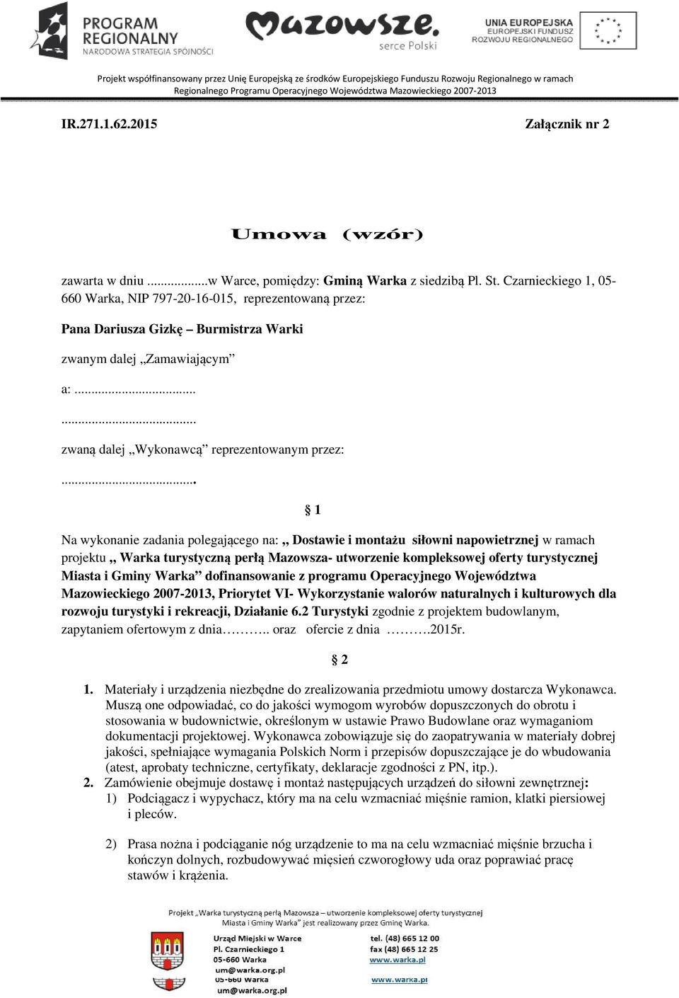 .. 1 Na wykonanie zadania polegającego na: Dostawie i montażu siłowni napowietrznej w ramach projektu Warka turystyczną perłą Mazowsza- utworzenie kompleksowej oferty turystycznej Miasta i Gminy