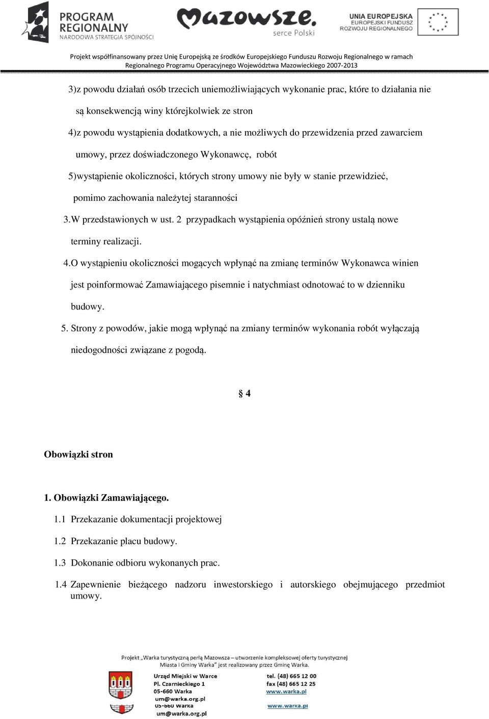 W przedstawionych w ust. 2 przypadkach wystąpienia opóźnień strony ustalą nowe terminy realizacji. 4.