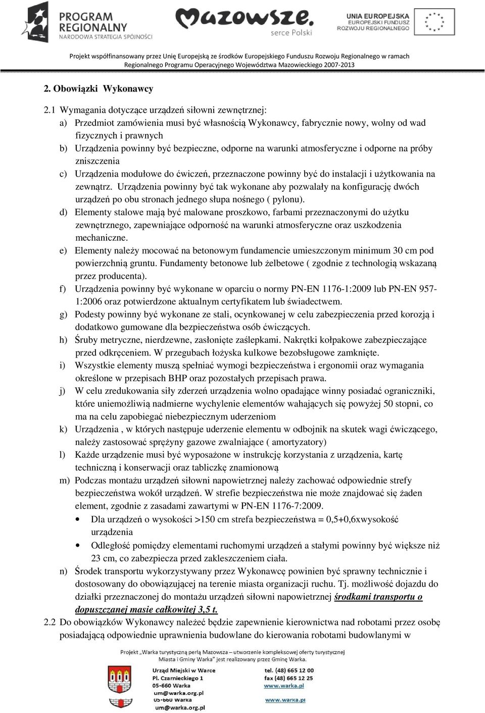 odporne na warunki atmosferyczne i odporne na próby zniszczenia c) Urządzenia modułowe do ćwiczeń, przeznaczone powinny być do instalacji i użytkowania na zewnątrz.