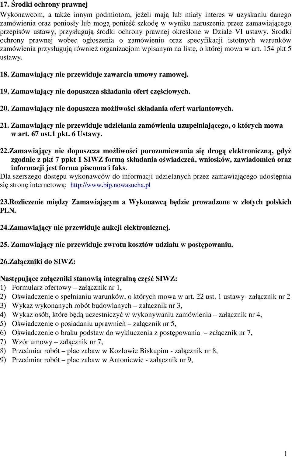 Środki ochrony prawnej wobec ogłoszenia o zamówieniu oraz specyfikacji istotnych warunków zamówienia przysługują również organizacjom wpisanym na listę, o której mowa w art. 154 pkt 5 ustawy. 18.