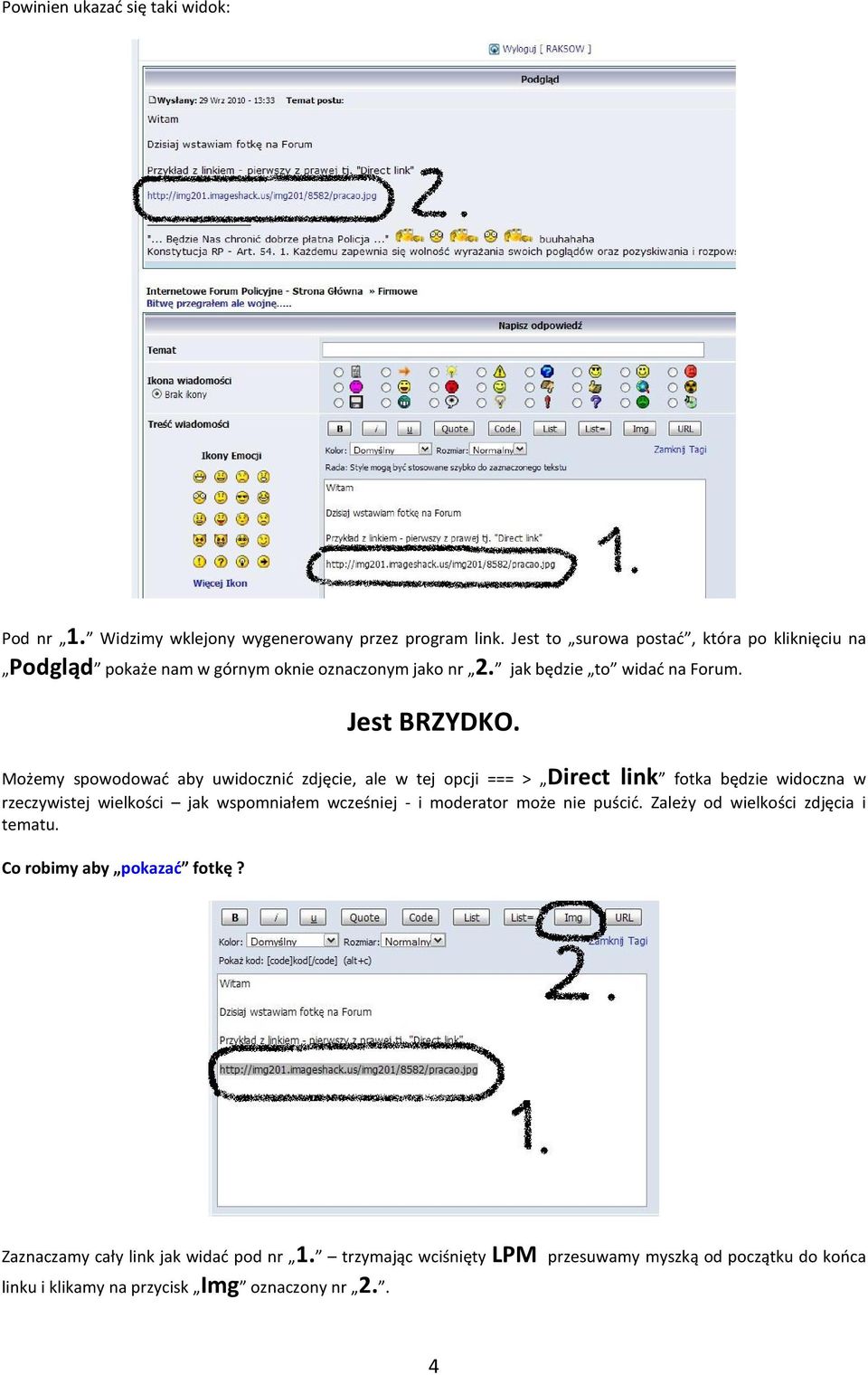 Możemy spowodować aby uwidocznić zdjęcie, ale w tej opcji === > Direct link fotka będzie widoczna w rzeczywistej wielkości jak wspomniałem wcześniej - i