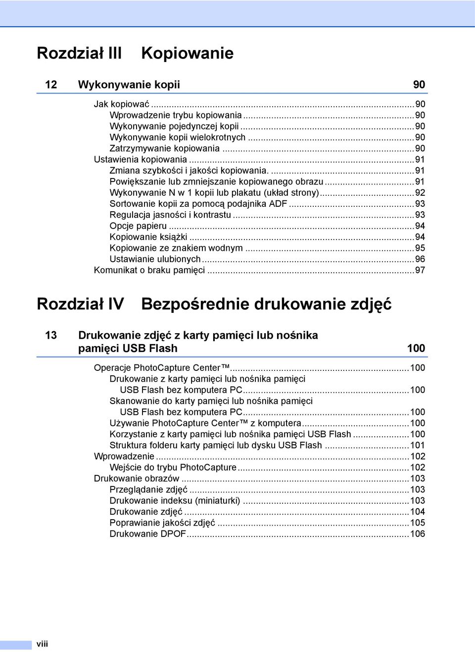 ..92 Sortowanie kopii za pomocą podajnika ADF...93 Regulacja jasności i kontrastu...93 Opcje papieru...94 Kopiowanie książki...94 Kopiowanie ze znakiem wodnym...95 Ustawianie ulubionych.