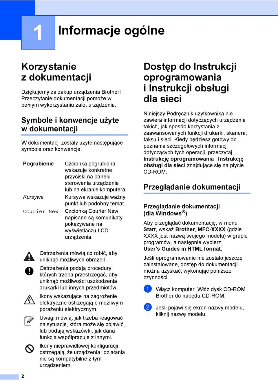 Pogrubienie Kursywa Courier New Czcionka pogrubiona wskazuje konkretne przyciski na panelu sterowania urządzenia lub na ekranie komputera. Kursywa wskazuje ważny punkt lub podobny temat.