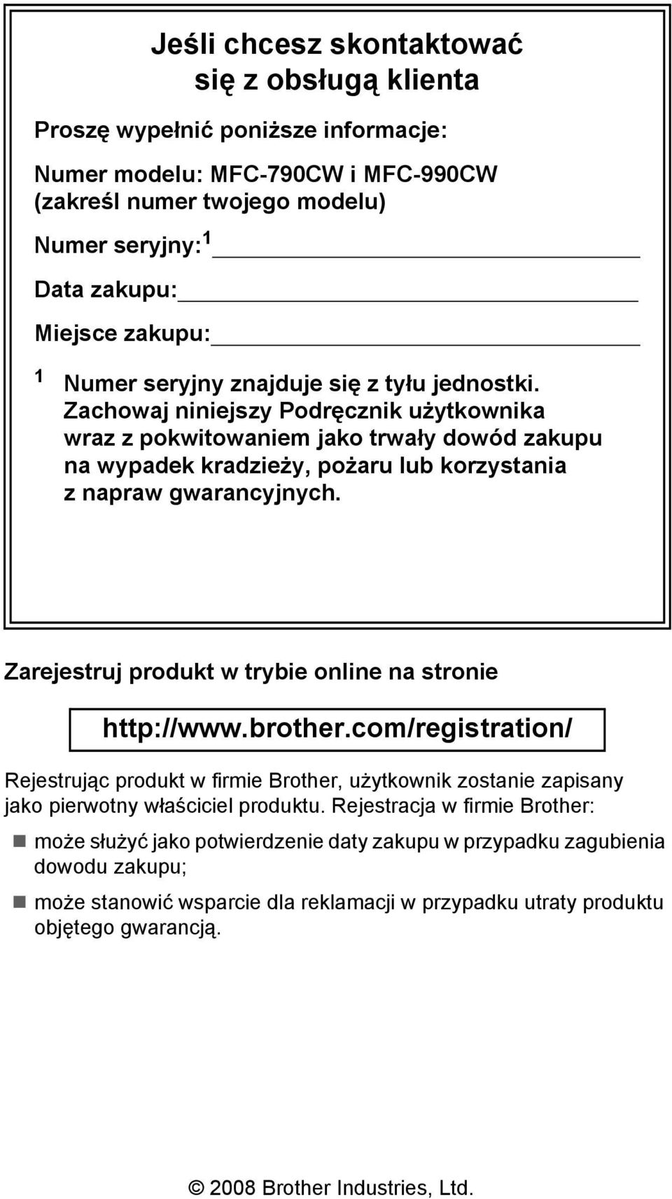 Zachowaj niniejszy Podręcznik użytkownika wraz z pokwitowaniem jako trwały dowód zakupu na wypadek kradzieży, pożaru lub korzystania z napraw gwarancyjnych.