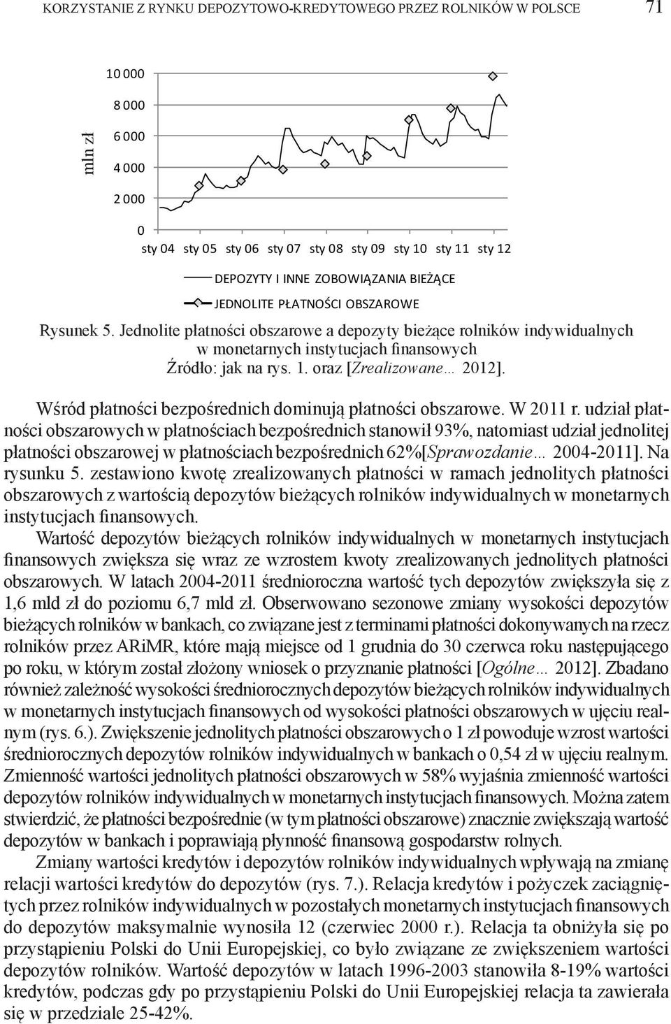 Wśród płatności bezpośrednich dominują płatności obszarowe. W 211 r.