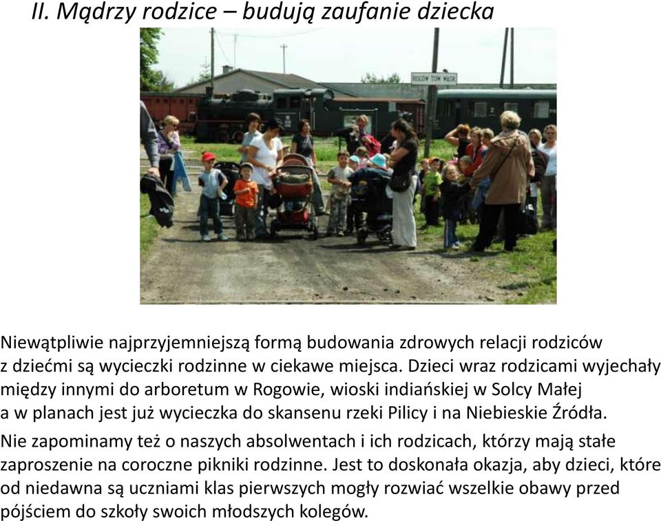 Dzieci wraz rodzicami wyjechały między innymi do arboretum w Rogowie, wioski indiańskiej w Solcy Małej a w planach jest już wycieczka do skansenu rzeki