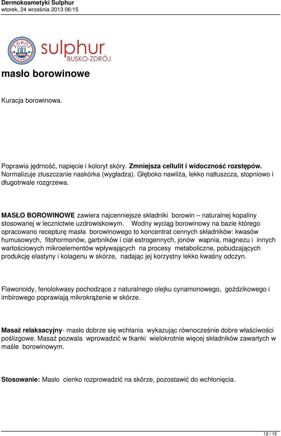 Wodny wyciąg borowinowy na bazie którego opracowano recepturę masła borowinowego to koncentrat cennych składników: kwasów humusowych, fitohormonów, garbników i ciał estrogennych, jonów wapnia,