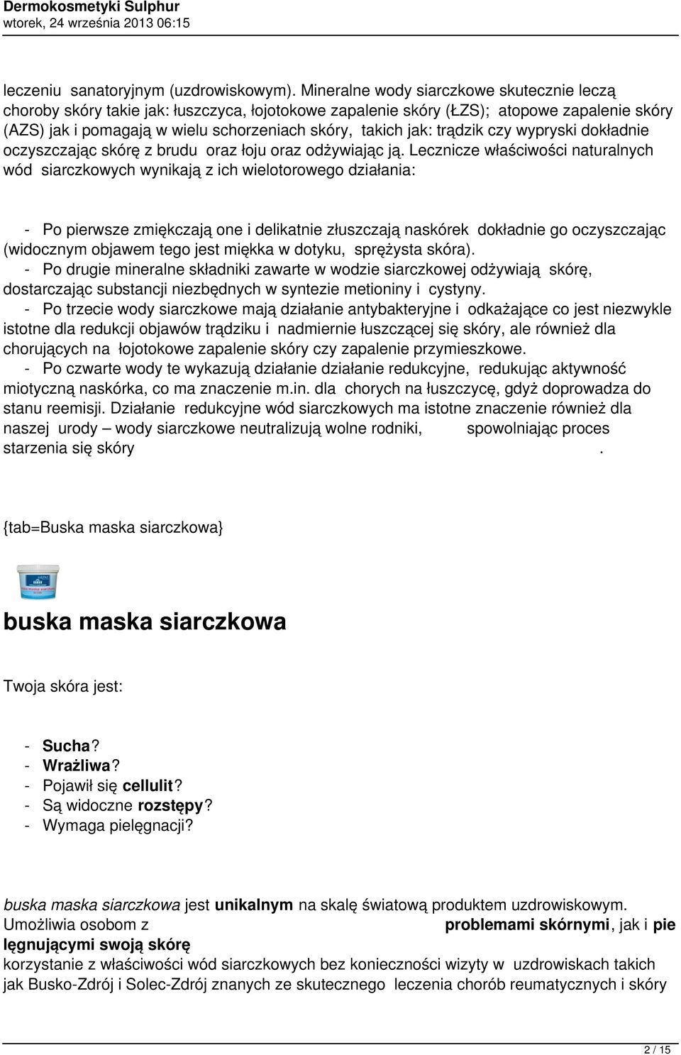 trądzik czy wypryski dokładnie oczyszczając skórę z brudu oraz łoju oraz odżywiając ją.
