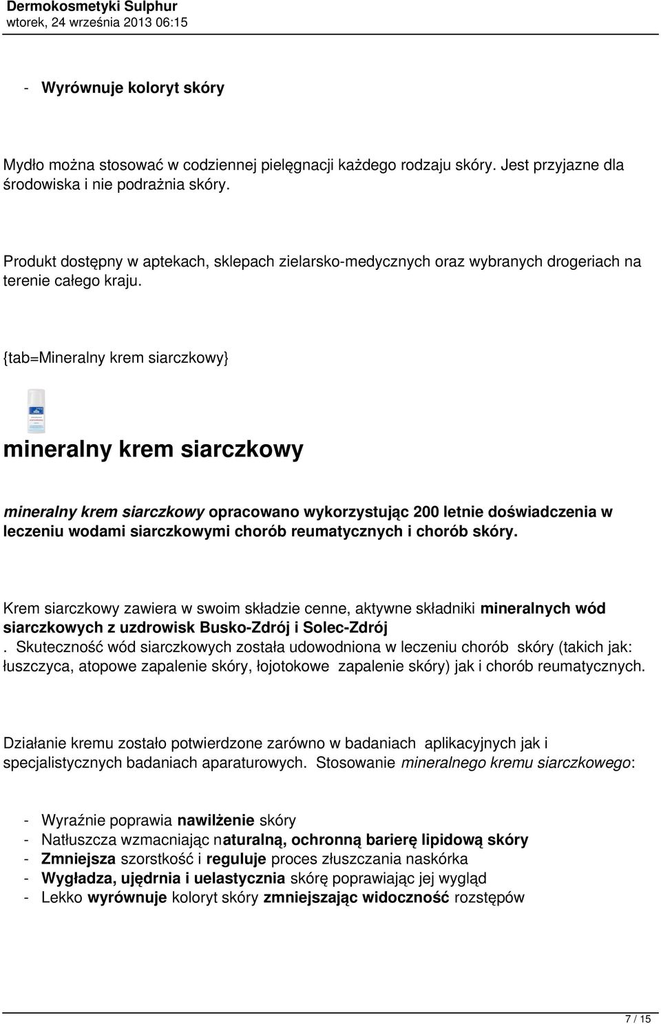 {tab=mineralny krem siarczkowy} mineralny krem siarczkowy mineralny krem siarczkowy opracowano wykorzystując 200 letnie doświadczenia w leczeniu wodami siarczkowymi chorób reumatycznych i chorób